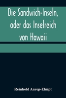 Die Sandwich-Inseln, oder das Inselreich von Hawaii 935637631X Book Cover