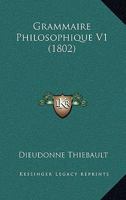 Grammaire Philosophique V1 (1802) 1160101280 Book Cover