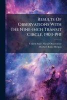 Results Of Observations With The Nine-inch Transit Circle, 1903-1911 1286793149 Book Cover