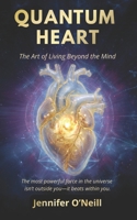 Quantum Heart: The Art of Living Beyond the Mind (Quantum Series) 1640348336 Book Cover
