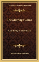The Marriage Game: A Comedy in Three Acts 0548482160 Book Cover