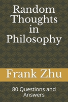 Random Thoughts in Philosophy: 80 Questions and Answers 1694933156 Book Cover