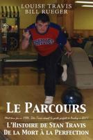 Le Parcours: Mort deux fois en 1986, Stan Travis réussit la partie parfaite de Bowling en 2011 L’Histoire de Stan Travis De la Mort à la Perfection 1530656737 Book Cover