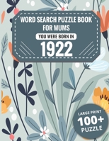 Born In 1922: Word Search Book For Mums: Large Print 100+ Word Search Puzzles Book Gift For Senior Women Mums And Grandma One Puzzle Per Page (2300+ Random Words) Vol.3 B09SNSNPNV Book Cover