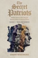 The Secret Patriots: Hidden Heroes Who Shaped America When It Mattered Most 1835564569 Book Cover