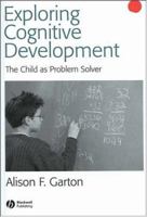 Exploring Cognitive Development: The Child As Problem Solver 0631234586 Book Cover