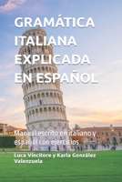 GRAMÁTICA ITALIANA ESPLICADA EN ESPAÑOL: Manual escrito en italiano y español con ejercicios B0B92RJN1D Book Cover