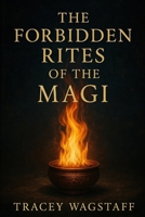 The Forbidden Rites of the Magi B0F2JDX1T6 Book Cover