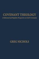 Covenant Theology: A Reformed and Baptistic Perspective on God's Covenants 1599253429 Book Cover