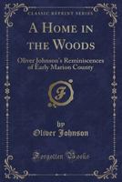 A Home in the Woods: Pioneer Life in Indiana 0253206162 Book Cover