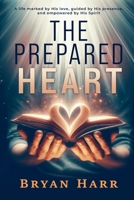 The Prepared Heart: A life marked by His love, guided by His presence, and empowered by His Spirit B0F88NY24P Book Cover