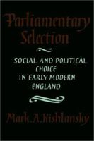 Parliamentary Selection: Social and Political Choice in Early Modern England 0521311160 Book Cover