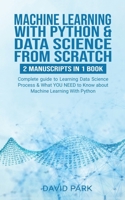 Machine Learning with Python & Data Science from Scratch: Complete guide to Learning Data Science Process & What YOU NEED To Know about Machine Learning With Python 3876607043 Book Cover