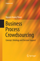 Business Process Crowdsourcing: Concept, Ontology and Decision Support 3319913905 Book Cover