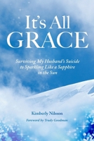 It's All Grace: Surviving My Husband's Suicide to Sparkling Like a Sapphire in the Sun 1960090771 Book Cover