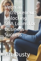 Veteran Entrepreneur: Unlocking SBA Loans for Business Success B0DQ8Q612H Book Cover