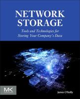 Network Storage: Tools and Technologies for Storing Your Company's Data 0128038632 Book Cover
