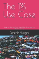 The 1% Use Case: How the Stuff that's not Used Much Dominates the World Economy B0FB9873N8 Book Cover