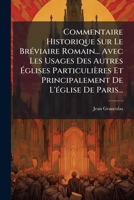 Commentaire Historique Sur Le Bréviaire Romain... Avec Les Usages Des Autres Églises Particulières Et Principalement De L'église De Paris... 1247511308 Book Cover