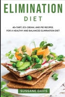 ELIMINATION DIET: 40+ Tart, Ice-Cream and Pie recipes for a healthy and balanced Elimination diet B08VWY9Y7Z Book Cover
