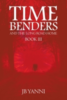 Time Benders and the Long Road Home: Book Iii 1665529105 Book Cover