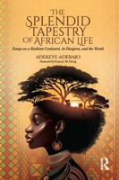 The Splendid Tapestry of African Life: Essays on a Resilient Continent, its Diaspora, and the World 1041077661 Book Cover