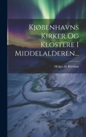Kjøbenhavns Kirker Og Klostere I Middelalderen... (Danish Edition) 1021825484 Book Cover