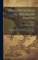 Paleontologia del regno di Napoli: Contenente la descrizione e figura di tutti gli avanzi organici fossili racchuisi nel suolo di questo regno Volume (1850); Volume 1 1021160512 Book Cover