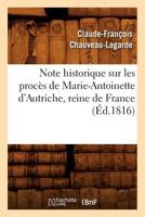 Note Historique Sur Les Procès de Marie-Antoinette d'Autriche, Reine de France, (Éd.1816) 2012753337 Book Cover