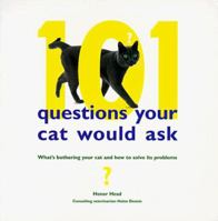 101 Questions Your Cat Would Ask: What's Bothering Your Cat and How to Solve Its Problems 0760772835 Book Cover