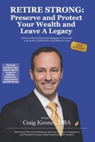 Retire Strong: Preserve and Protect Your Wealth and Leave a Legacy 1709406429 Book Cover