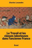Le Travail Et Les Classes Ouvrieres Dans L'Ancienne France 1719208077 Book Cover