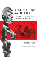 Kingship and Sacrifice: Ritual and Society in Ancient Hawaii 0226845605 Book Cover