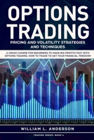 Options Trading: Pricing and Volatility Strategies and Techniques. A Crash Course for Beginners to Make Big Profits Fast with Options Trading. How to Trade to Get Your Financial Freedom 1686722494 Book Cover