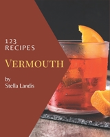 123 Vermouth Recipes: A Vermouth Cookbook You Won’t be Able to Put Down B08PXD24R8 Book Cover