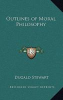 OUTLINES OF MORAL PHILOSOPHY (British philosophers and theologians of the 17th & 18th centuries) 1022676903 Book Cover