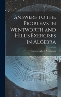 Answers to the Problems in Wentworth and Hill's Exercises in Algebra 1022532847 Book Cover