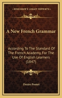 A New French Grammar: According To The Standard Of The French Academy, For The Use Of English Learners 1164954741 Book Cover