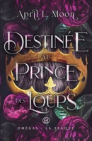 Destinée Au Prince Des Loups: Une romance paranormale d’âmes sœurs métamorphes (Omégas : La Traque) (French Edition) 1956423346 Book Cover