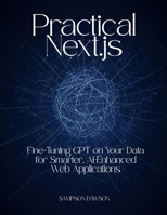 Practical Next.js: Fine-Tuning GPT on Your Data for Smarter, AI-Enhanced Web Applications B0FWR1W75J Book Cover