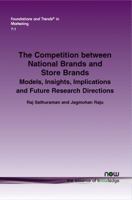 The Competition Between National Brands and Store Brands: Models, Insights, Implications and Future Research Directions 1601987129 Book Cover