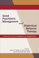 Good Psychiatric Management and Dialectical Behavior Therapy : A Clinician's Guide to Integration and Stepped Care 1615373411 Book Cover