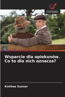 Wsparcie dla opiekunów. Co to dla nich oznacza? (Polish Edition) 6209884814 Book Cover