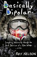 Basically Bipolar: Laughing Maniacally through the Dark Delirium of a Polar Winter . . . or two 1732827206 Book Cover