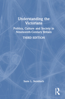 Understanding the Victorians: Politics, Culture and Society in Nineteenth-Century Britain 0367421038 Book Cover