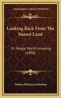 Looking Back From The Sunset Land: Or People Worth Knowing 1120320283 Book Cover