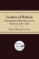 Leaders of Reform: Progressive Republicans in Kansas, 1900-1916 0700631607 Book Cover