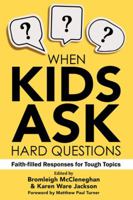 When Kids Ask Hard Questions: Faith-Filled Responses for Tough Topics 0827243308 Book Cover