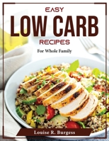 Easy Low Carb Recipes: For Whole Family 1804375292 Book Cover