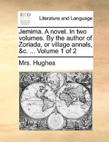 Jemima. A novel. In two volumes. By the author of Zoriada, or village annals, &c. ... Volume 1 of 2 1170050077 Book Cover